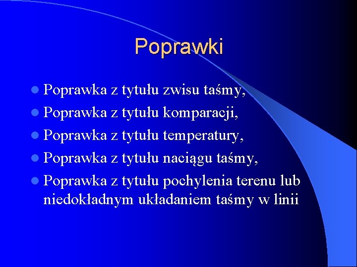 Poprawki l Poprawka z tytułu zwisu taśmy, l Poprawka z tytułu komparacji, l Poprawka