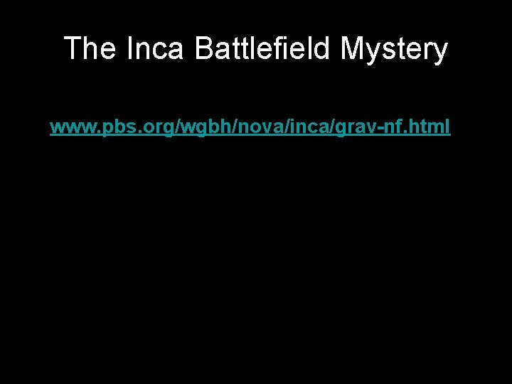 The Inca Battlefield Mystery • www. pbs. org/wgbh/nova/inca/grav-nf. html 