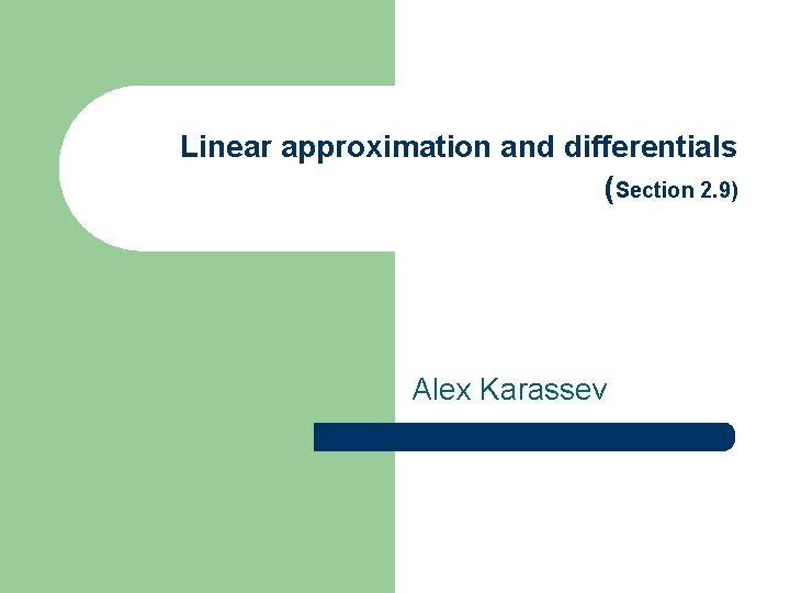 Linear approximation and differentials (Section 2. 9) Alex Karassev 