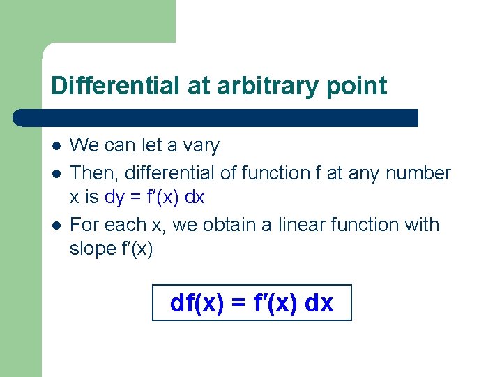 Differential at arbitrary point l l l We can let a vary Then, differential