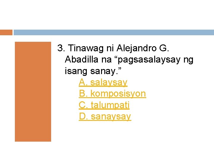 3. Tinawag ni Alejandro G. Abadilla na “pagsasalaysay ng isang sanay. ” A. salaysay