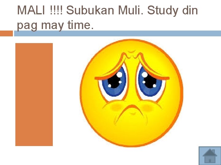 MALI !!!! Subukan Muli. Study din pag may time. 