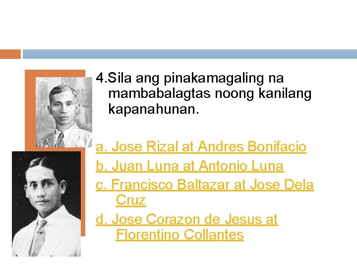 4. Sila ang pinakamagaling na mambabalagtas noong kanilang kapanahunan. a. Jose Rizal at Andres