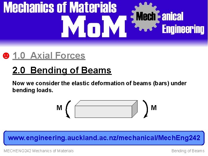 ☻ 1. 0 Axial Forces 2. 0 Bending of Beams Now we consider the