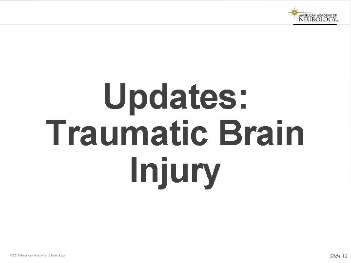 Updates: Traumatic Brain Injury Slide 12 Updates: Traumatic Brain Injury Slide 12