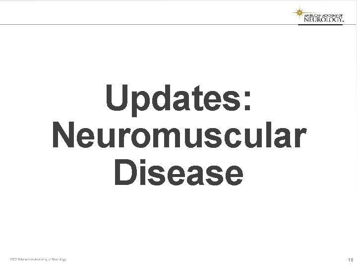 Updates: Neuromuscular Disease 18 Updates: Neuromuscular Disease 18