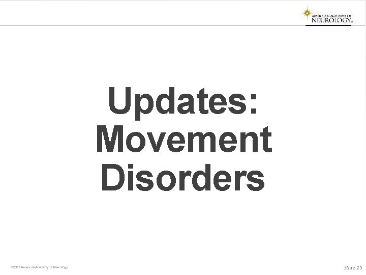 Updates: Movement Disorders Slide 25 Updates: Movement Disorders Slide 25