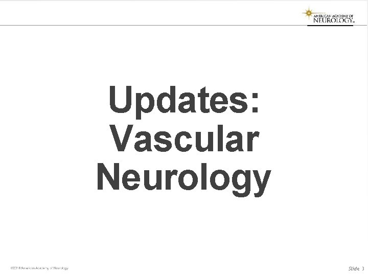 Updates: Vascular Neurology Slide 3 Updates: Vascular Neurology Slide 3