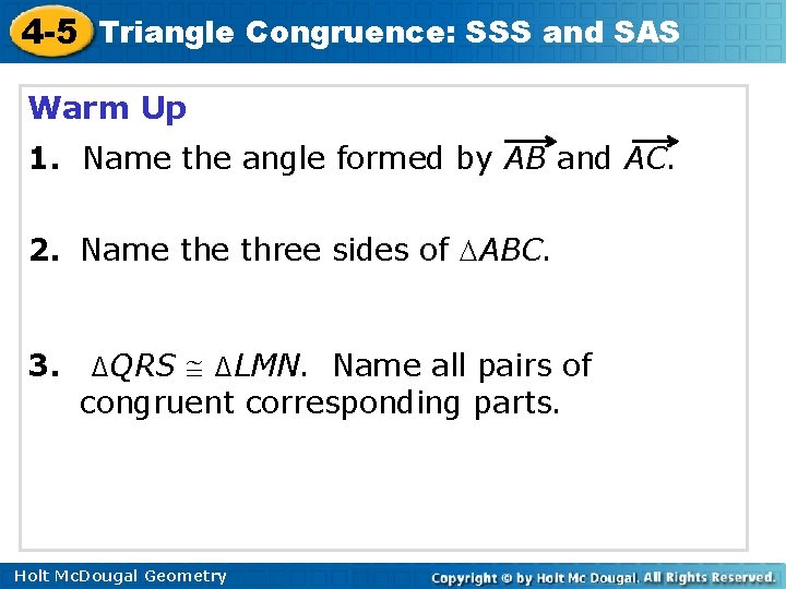 4 -5 Triangle Congruence: SSS and SAS Warm Up 1. Name the angle formed