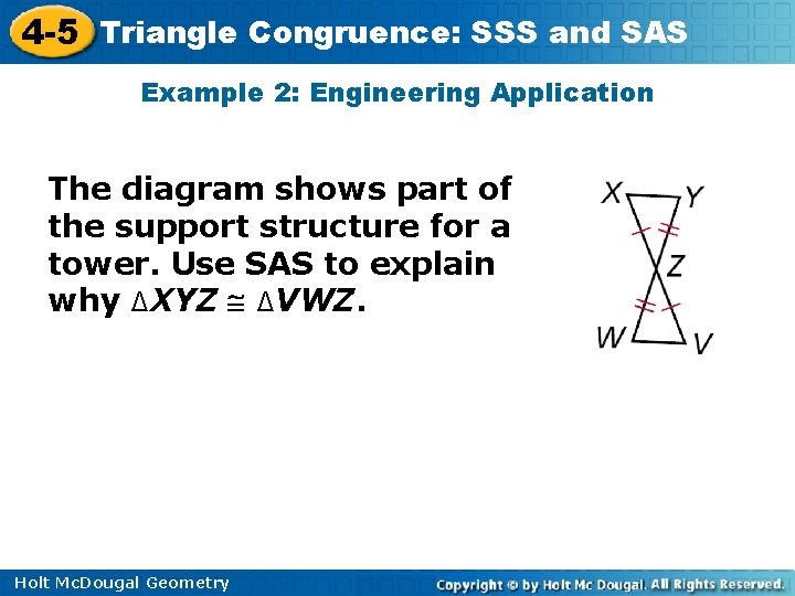 4 -5 Triangle Congruence: SSS and SAS Example 2: Engineering Application The diagram shows