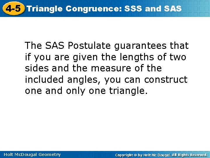 4 -5 Triangle Congruence: SSS and SAS The SAS Postulate guarantees that if you