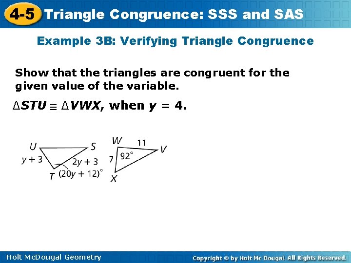 4 -5 Triangle Congruence: SSS and SAS Example 3 B: Verifying Triangle Congruence Show