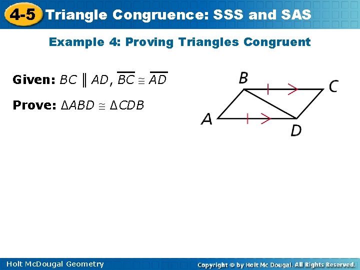 4 -5 Triangle Congruence: SSS and SAS Example 4: Proving Triangles Congruent Given: BC