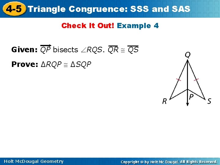 4 -5 Triangle Congruence: SSS and SAS Check It Out! Example 4 Given: QP