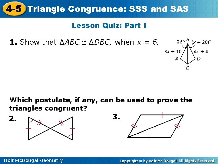 4 -5 Triangle Congruence: SSS and SAS Lesson Quiz: Part I 1. Show that