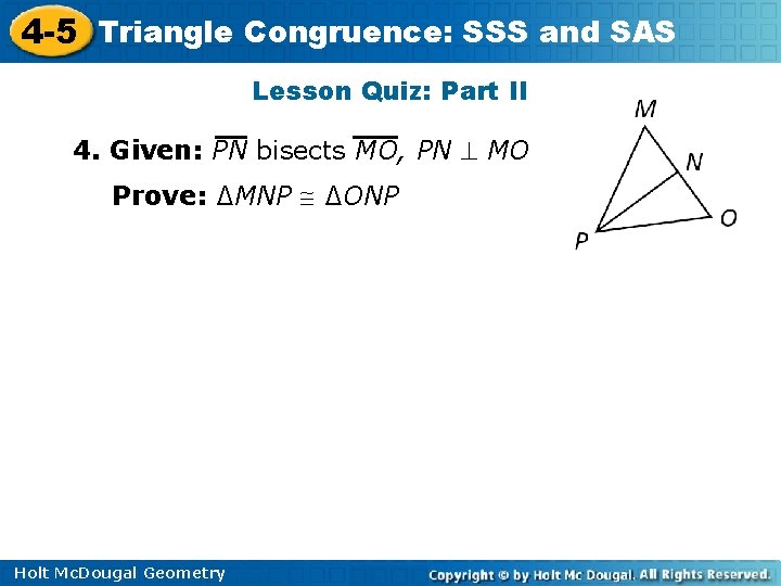 4 -5 Triangle Congruence: SSS and SAS Lesson Quiz: Part II 4. Given: PN