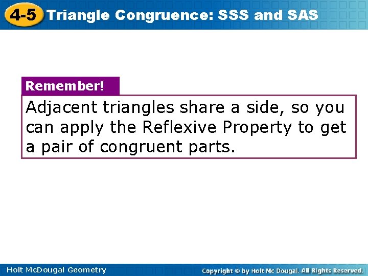 4 -5 Triangle Congruence: SSS and SAS Remember! Adjacent triangles share a side, so