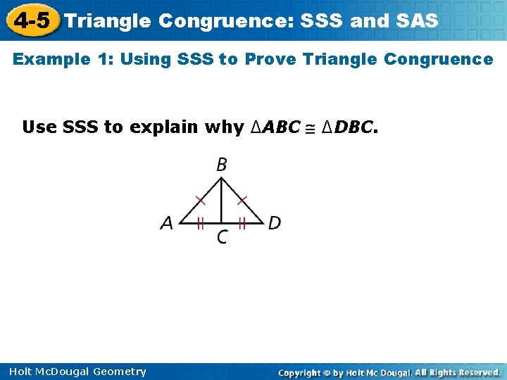 4 -5 Triangle Congruence: SSS and SAS Example 1: Using SSS to Prove Triangle