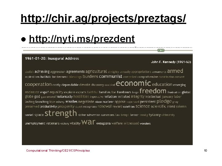 http: //chir. ag/projects/preztags/ l http: //nyti. ms/prezdent Computational Thinking/CE 21/CSPrinciples 10 