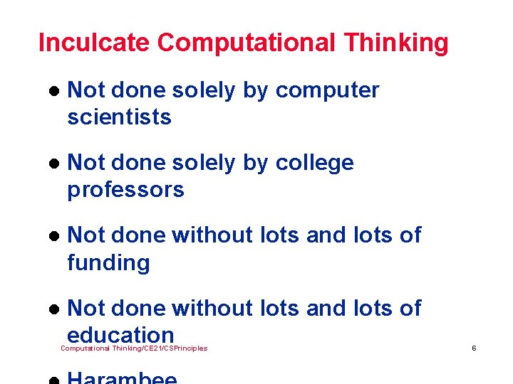 Inculcate Computational Thinking l Not done solely by computer scientists l Not done solely