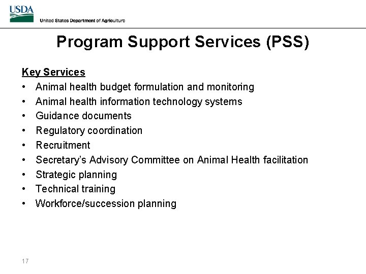 Program Support Services (PSS) Key Services • Animal health budget formulation and monitoring •