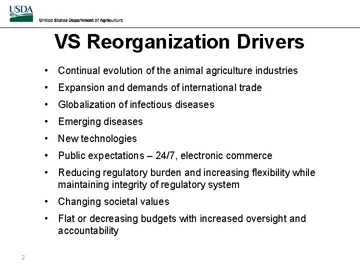 VS Reorganization Drivers • Continual evolution of the animal agriculture industries • Expansion and