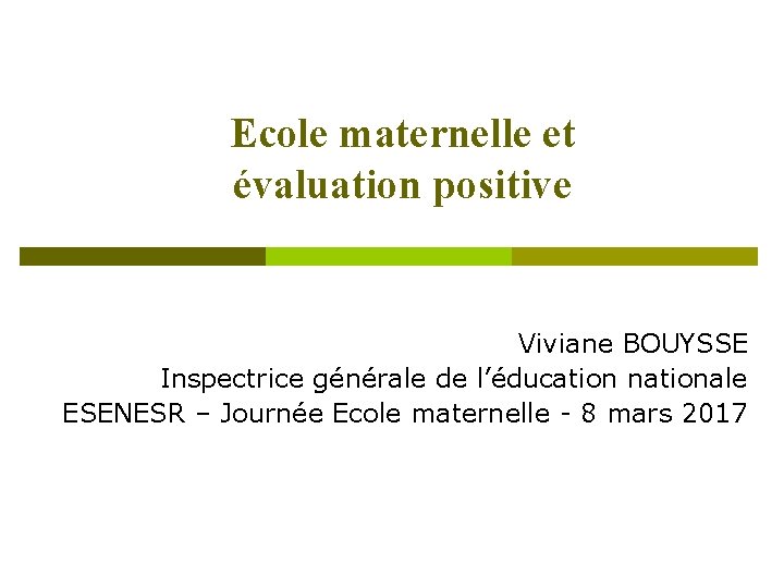 Ecole maternelle et évaluation positive Viviane BOUYSSE Inspectrice générale de l’éducation nationale ESENESR –