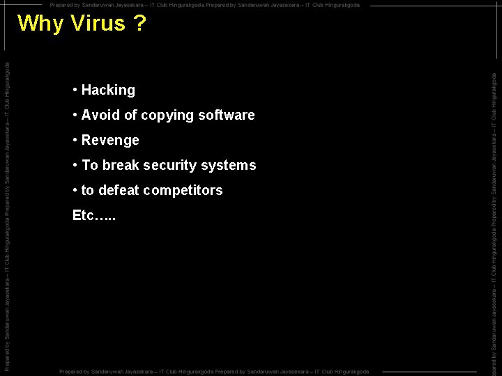 Why Virus ? • Hacking • Avoid of copying software • Revenge • To