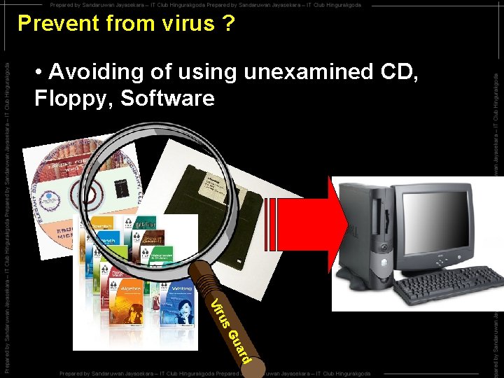 Prevent from virus ? • Avoiding of using unexamined CD, Floppy, Software us Vir