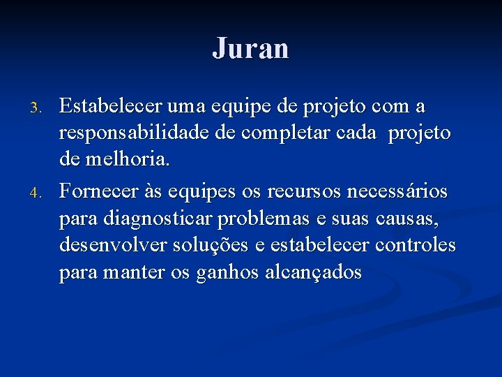 Juran 3. 4. Estabelecer uma equipe de projeto com a responsabilidade de completar cada