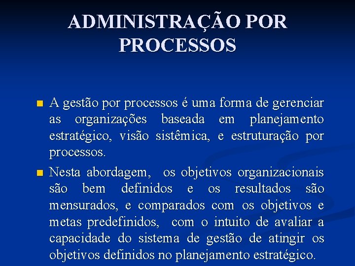 ADMINISTRAÇÃO POR PROCESSOS n n A gestão por processos é uma forma de gerenciar