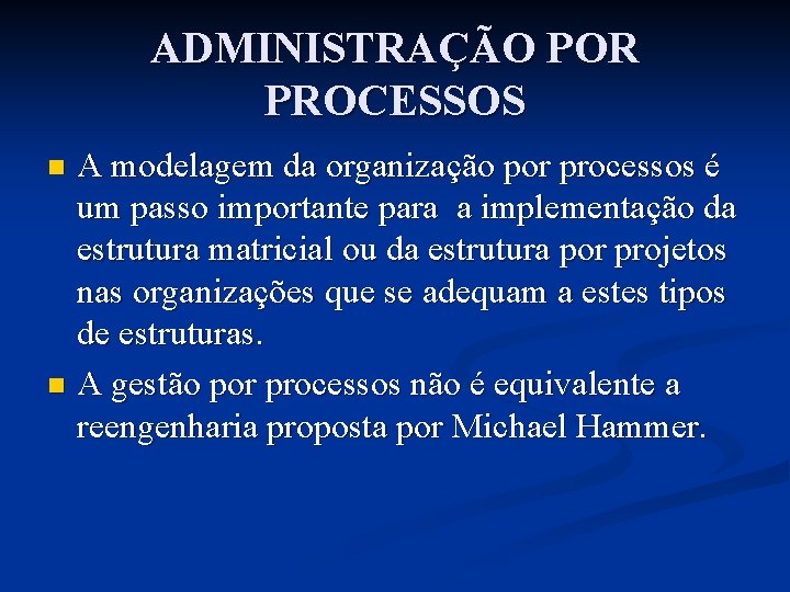 ADMINISTRAÇÃO POR PROCESSOS A modelagem da organização por processos é um passo importante para