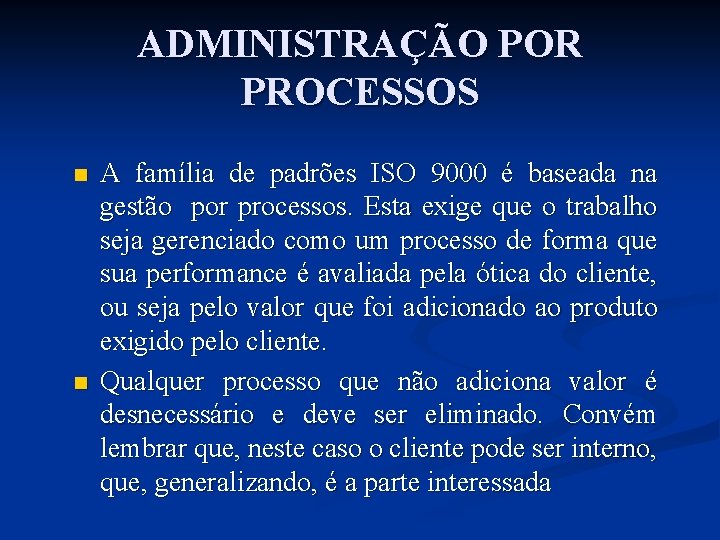 ADMINISTRAÇÃO POR PROCESSOS n n A família de padrões ISO 9000 é baseada na