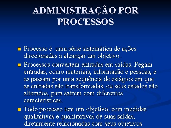 ADMINISTRAÇÃO POR PROCESSOS n n n Processo é uma série sistemática de ações direcionadas