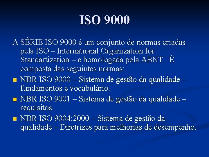 ISO 9000 A SÉRIE ISO 9000 é um conjunto de normas criadas pela ISO