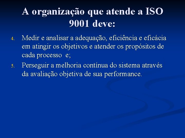 A organização que atende a ISO 9001 deve: 4. 5. Medir e analisar a