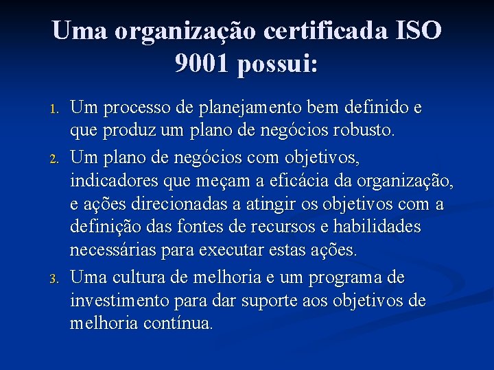 Uma organização certificada ISO 9001 possui: 1. 2. 3. Um processo de planejamento bem