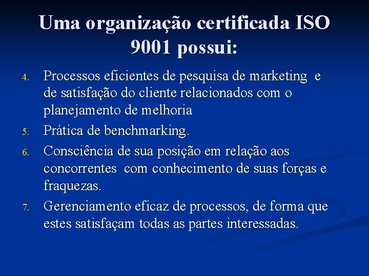 Uma organização certificada ISO 9001 possui: 4. 5. 6. 7. Processos eficientes de pesquisa