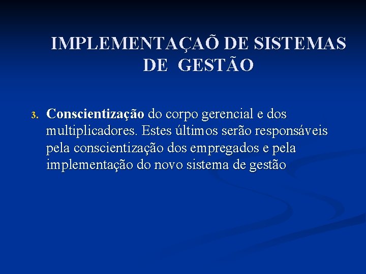 IMPLEMENTAÇAÕ DE SISTEMAS DE GESTÃO 3. Conscientização do corpo gerencial e dos multiplicadores. Estes