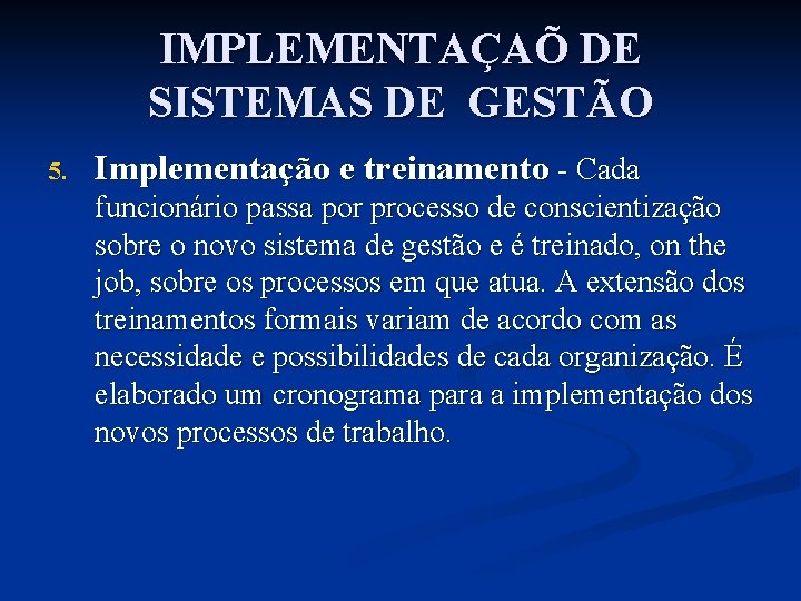 IMPLEMENTAÇAÕ DE SISTEMAS DE GESTÃO 5. Implementação e treinamento - Cada funcionário passa por