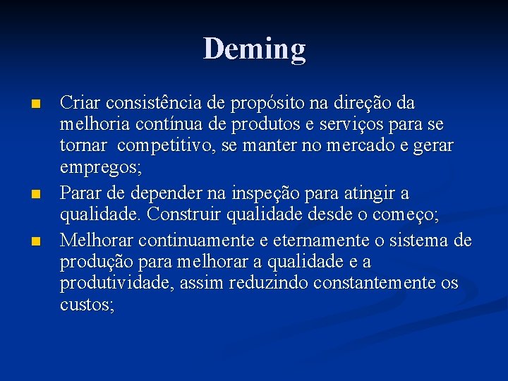 Deming n n n Criar consistência de propósito na direção da melhoria contínua de