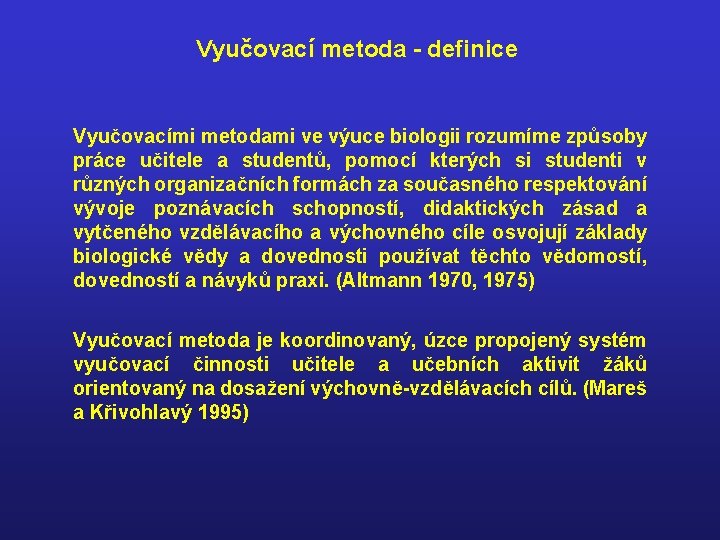 Vyučovací metoda - definice Vyučovacími metodami ve výuce biologii rozumíme způsoby práce učitele a