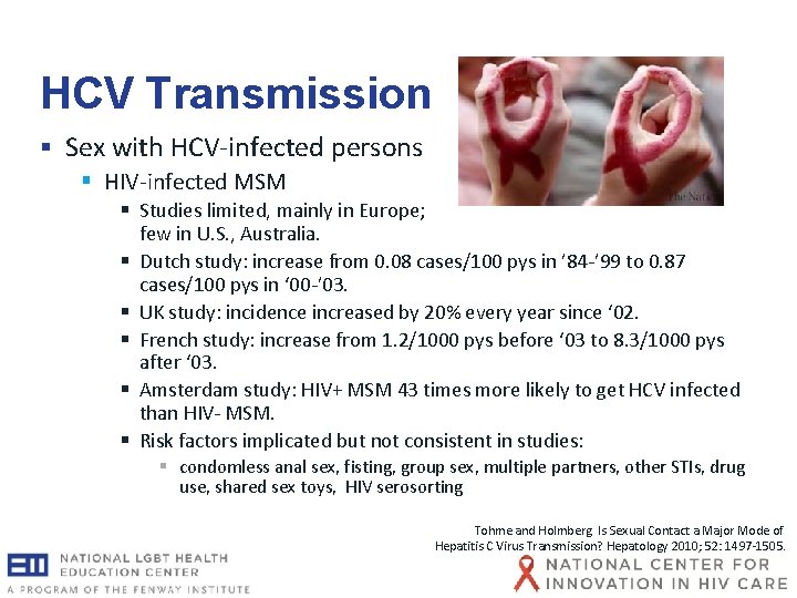 HCV Transmission § Sex with HCV-infected persons § HIV-infected MSM § Studies limited, mainly HCV Transmission § Sex with HCV-infected persons § HIV-infected MSM § Studies limited, mainly