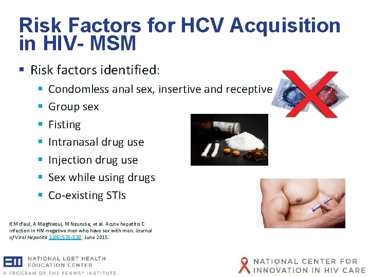 Risk Factors for HCV Acquisition in HIV- MSM § Risk factors identified: § Condomless Risk Factors for HCV Acquisition in HIV- MSM § Risk factors identified: § Condomless