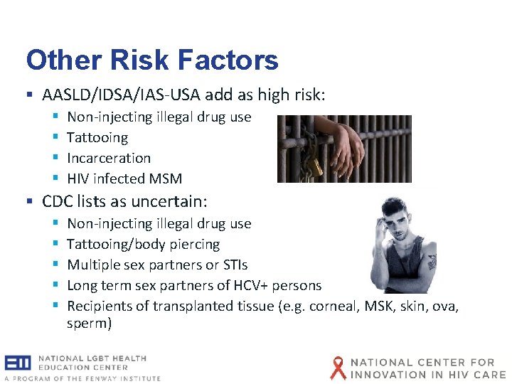 Other Risk Factors § AASLD/IDSA/IAS-USA add as high risk: § § Non-injecting illegal drug Other Risk Factors § AASLD/IDSA/IAS-USA add as high risk: § § Non-injecting illegal drug