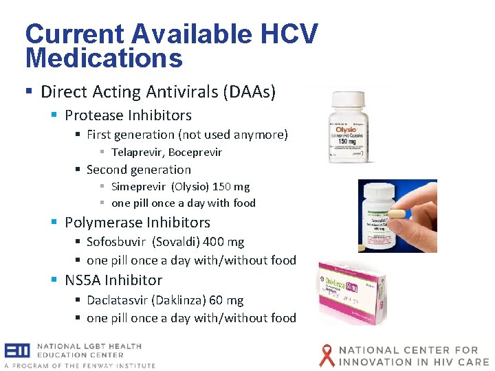 Current Available HCV Medications § Direct Acting Antivirals (DAAs) § Protease Inhibitors § First Current Available HCV Medications § Direct Acting Antivirals (DAAs) § Protease Inhibitors § First