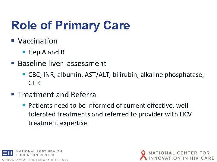 Role of Primary Care § Vaccination § Hep A and B § Baseline liver Role of Primary Care § Vaccination § Hep A and B § Baseline liver