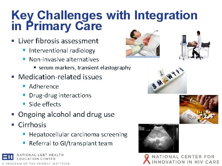 Key Challenges with Integration in Primary Care § Liver fibrosis assessment § Interventional radiology Key Challenges with Integration in Primary Care § Liver fibrosis assessment § Interventional radiology