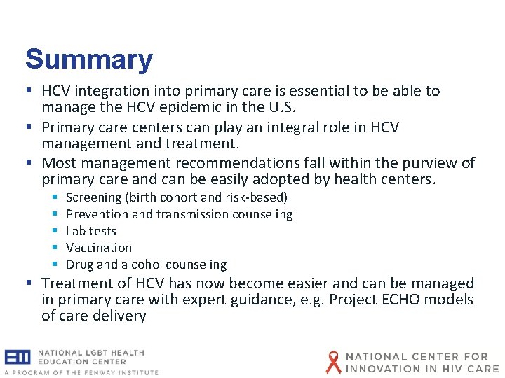 Summary § HCV integration into primary care is essential to be able to manage Summary § HCV integration into primary care is essential to be able to manage
