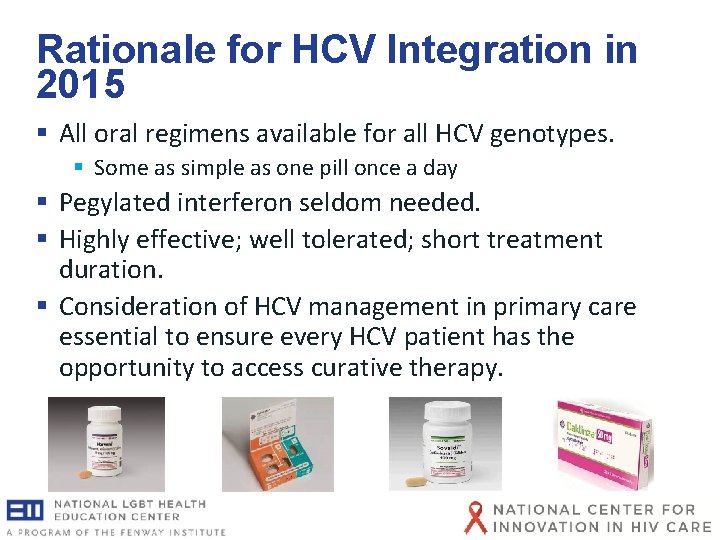 Rationale for HCV Integration in 2015 § All oral regimens available for all HCV Rationale for HCV Integration in 2015 § All oral regimens available for all HCV